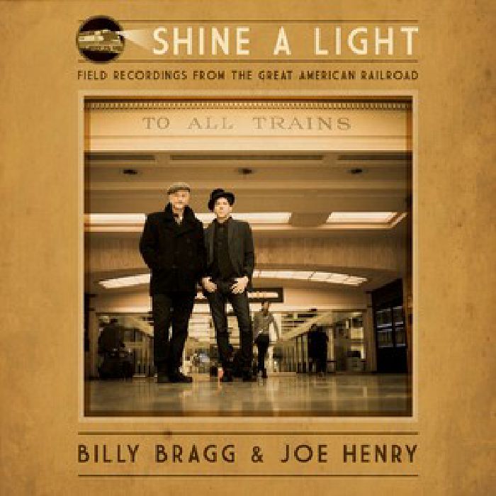 BRAGG, Billy/JOE HENRY - Shine A Light: Field Recordings From The Great American Railroad