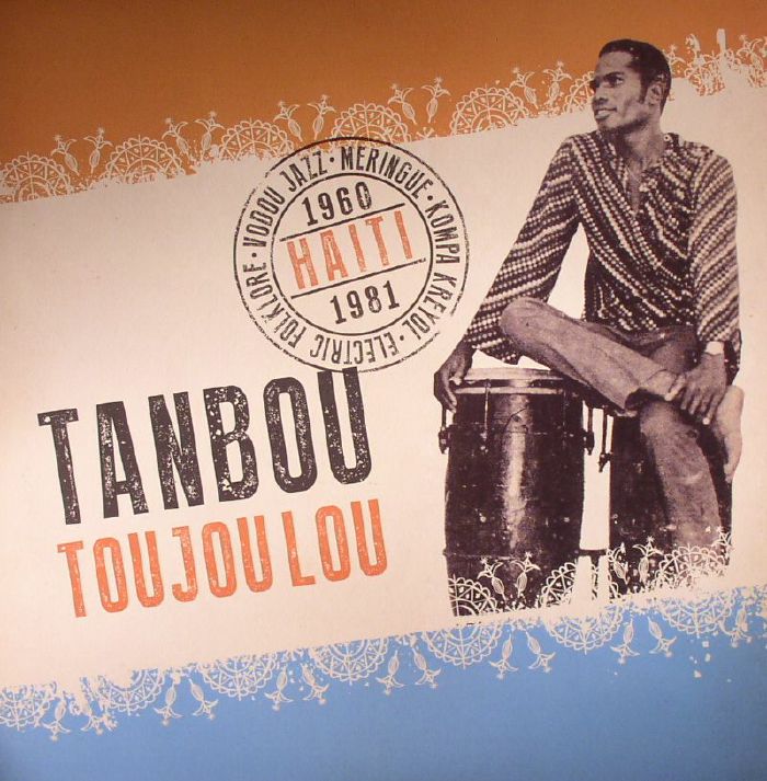 VARIOUS - Tanbou Toujou Lou: Meringue Kompa Kreyol Vodou Jazz & Electric Folklore From Haiti 1960-1981