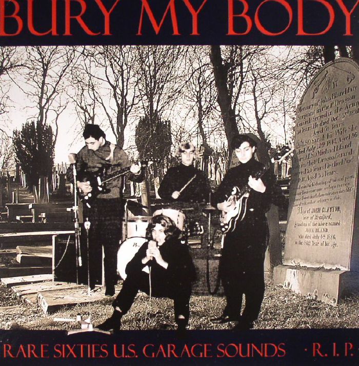 VARIOUS - Bury My Body: Rare Sixties US Garage Sounds RIP