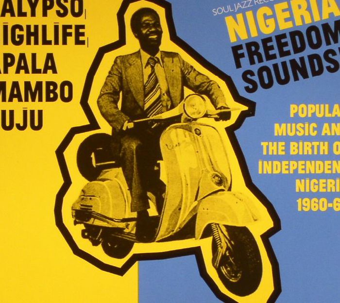 VARIOUS - Nigeria Freedom Sounds!: Popular Music & The Birth Of Independent Nigeria 1960-63
