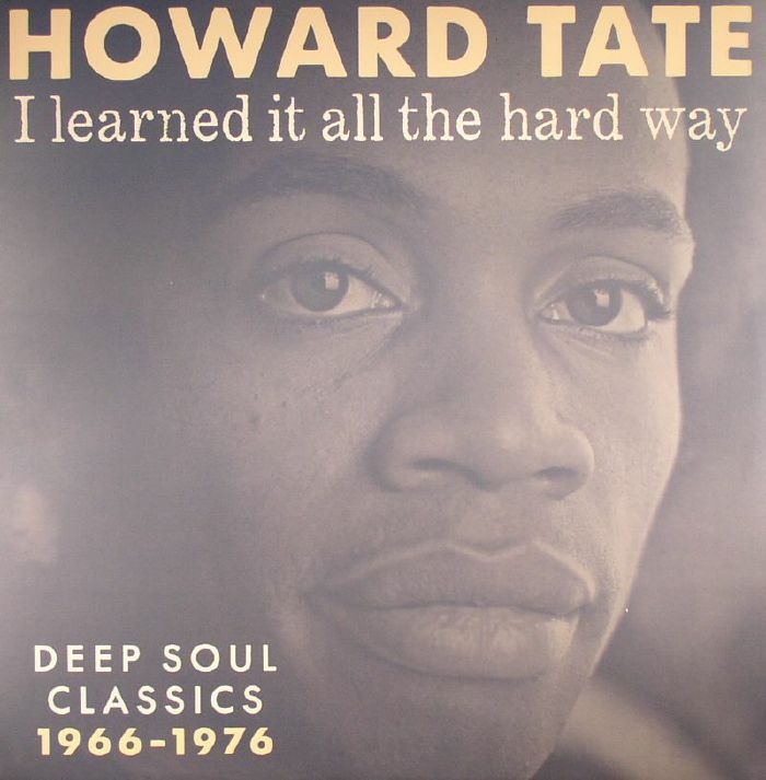 TATE, Howard - I Learned It All The Hard Way: Deep Soul Classics 1966-1976