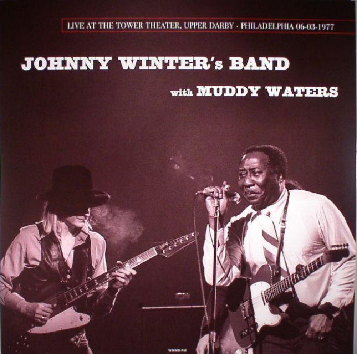 JOHNNY WINTER'S BAND with MUDDY WATERS - Live At The Tower Theater Upper Darby Philadelphia 1977