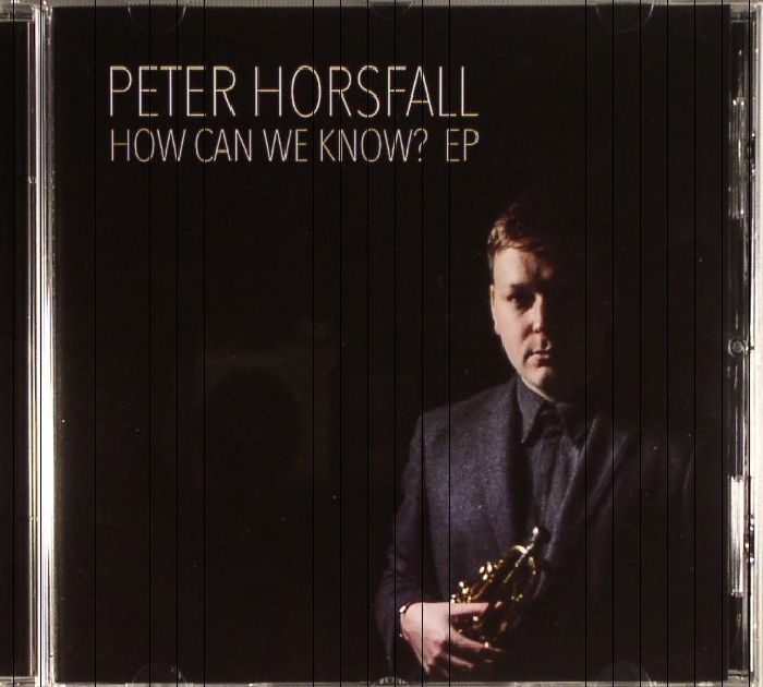 HORSFALL, Peter - How Can We Know? EP