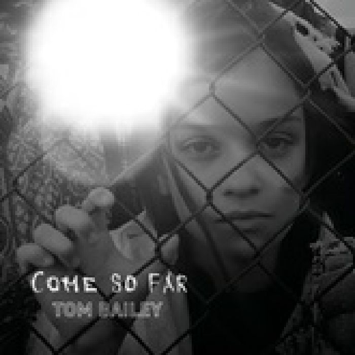 BAILEY, Tom - Come So Far