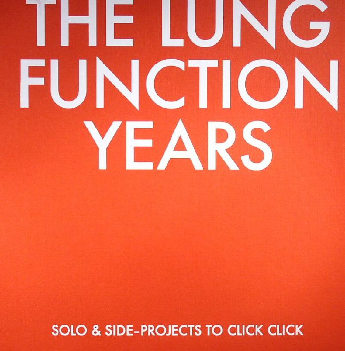 VARIOUS - The Lung Funtion Years: Solo & Side-Projects To Click Click
