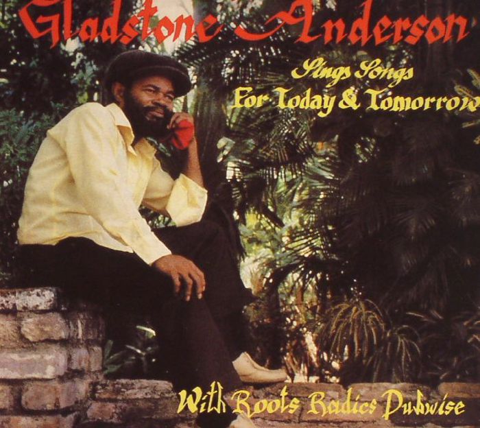 ANDERSON, Gladstone/ROOTS RADICS - Sings Songs For Today & Tomorrow/Radical Dub Session