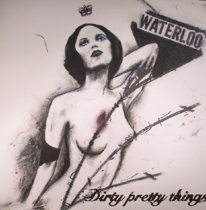 DIRTY PRETTY THINGS - Waterloo To Anywhere