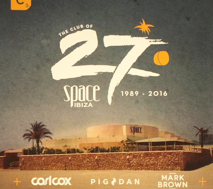 CARL COX/PIG&DAN/MARK BROWN/VARIOUS - The Club Of 27: Space Ibiza 1989 - 2016