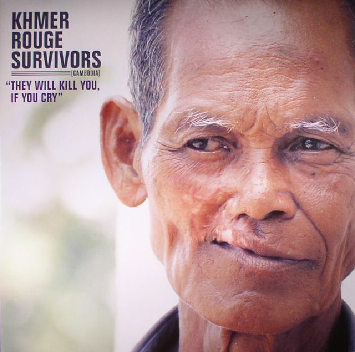 KHMER ROUGE SURVIVORS - They Will Kill You If You Cry