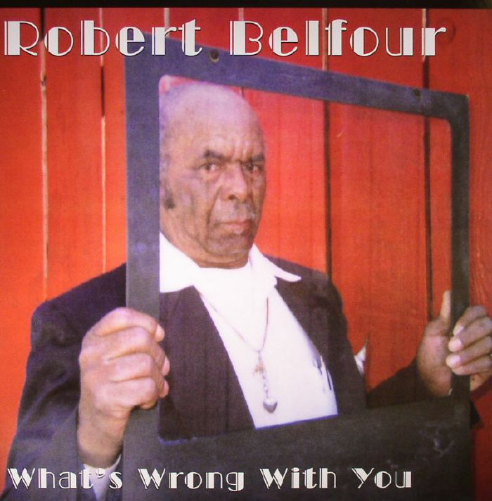 BELFOUR, Robert - What's Wrong With You: 25th Anniversary Edition