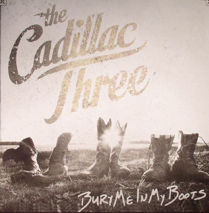 CADILLAC THREE, The - Bury Me In My Boots