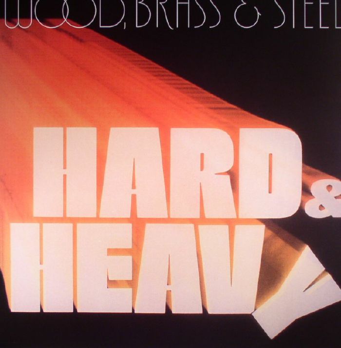 WOOD BRASS & STEEL - Hard & Heavy