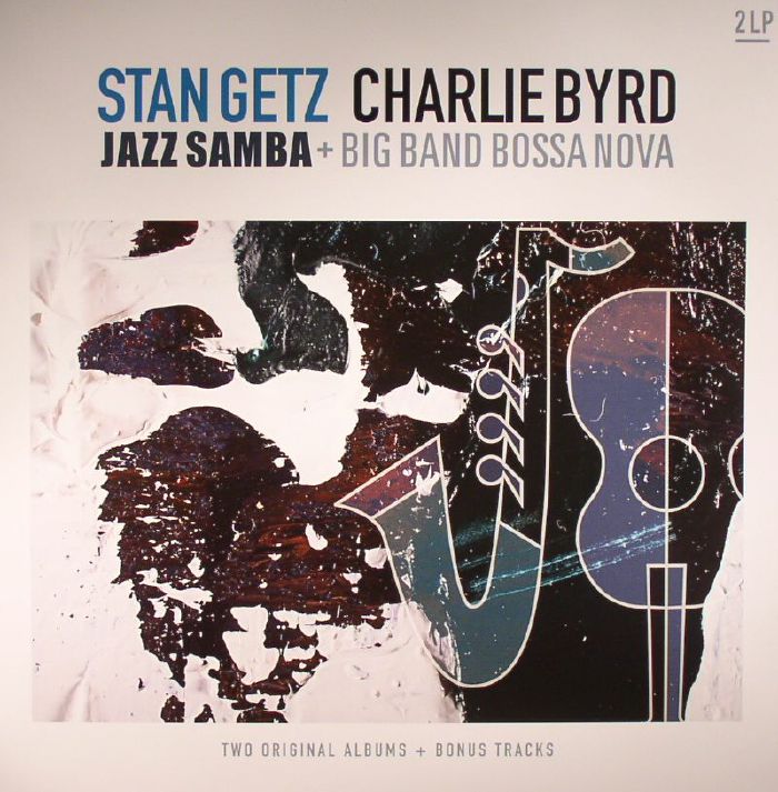 GETZ, Stan/CHARLIE BYRD - Jazz Samba & Big Band Bossa Nova