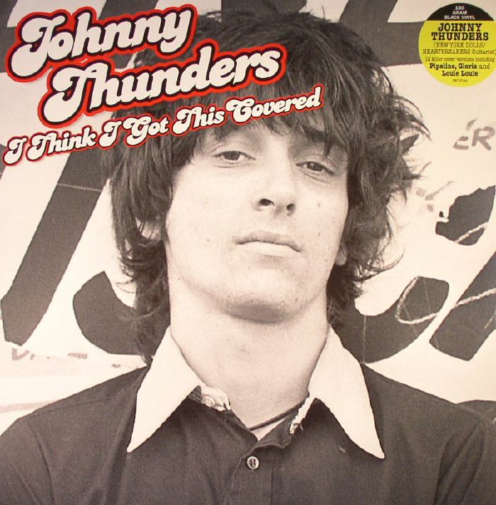 JOHNNY THUNDERS - I Think I've Got This Covered