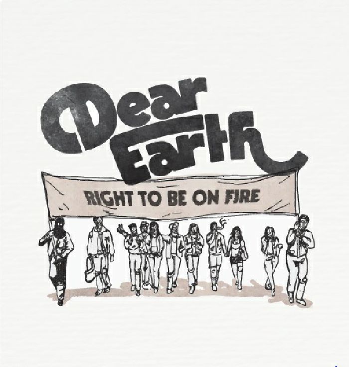 DEAR EARTH - Right To Be On Fire
