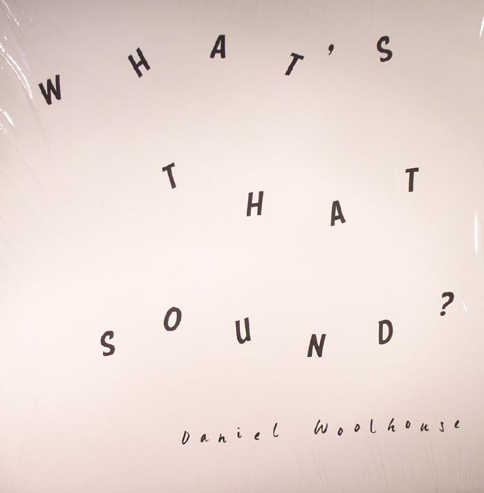 WOOLHOUSE, Daniel - What's That Sound