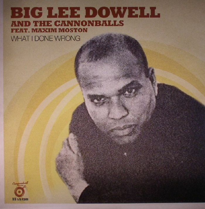 DOWELL, Big Lee & THE CANNONBALLS - What I Done Wrong