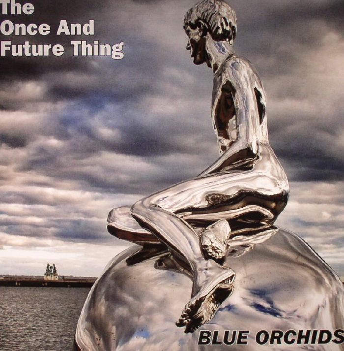 BLUE ORCHIDS - The Once & Future Thing
