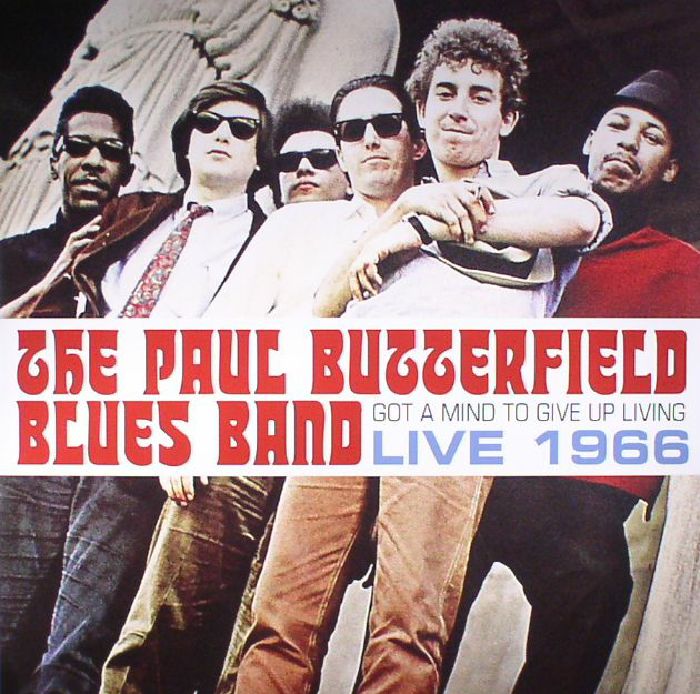 PAUL BUTTERFIELD BLUES BAND, The - Got A Mind To Give Up Living: Live 1966: 50th Anniversary Editon