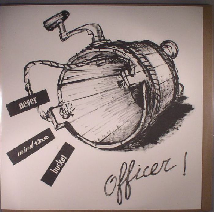 OFFICER! - Never Mind The Bucket