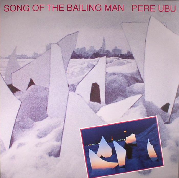 PERE UBU - Song Of The Bailing Man (reissue)