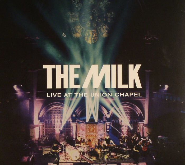 MILK, The - Live At The Union Chapel