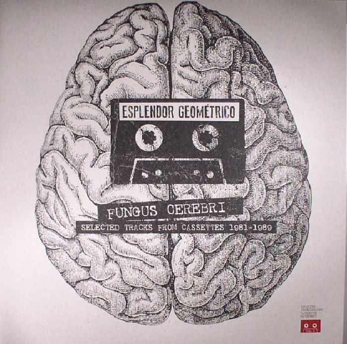 ESPLENDOR GEOMETRICO - Fungus Cerebri: Selected Tracks From Cassettes 1981-1989