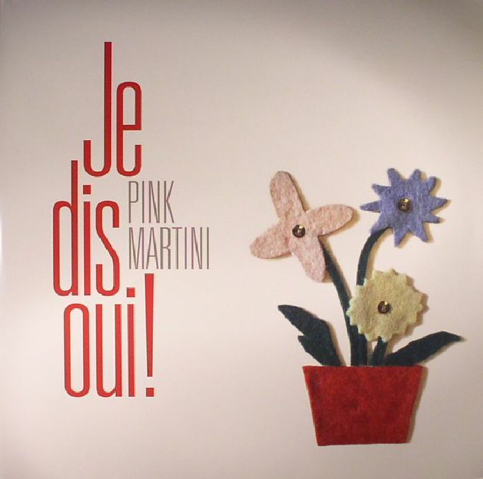 PINK MARTINI - Je Dis Oui!