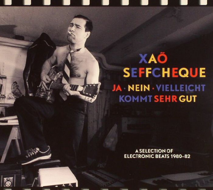 SEFFCHEQUE, Xao - Ja Nein Vielleicht Kommt Sehr Gut: A Selection Of Electronic Beats 1980-82