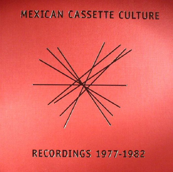 VARIOUS - Mexican Cassette Culture Recordings 1977-1982