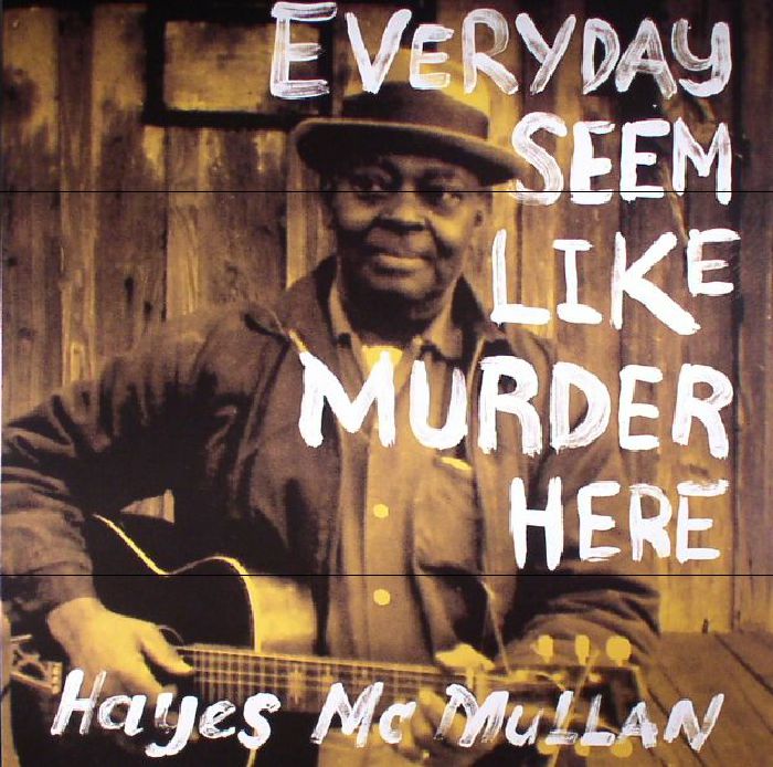 McMULLAN, Hayes - Everyday Seem Like Murder Here