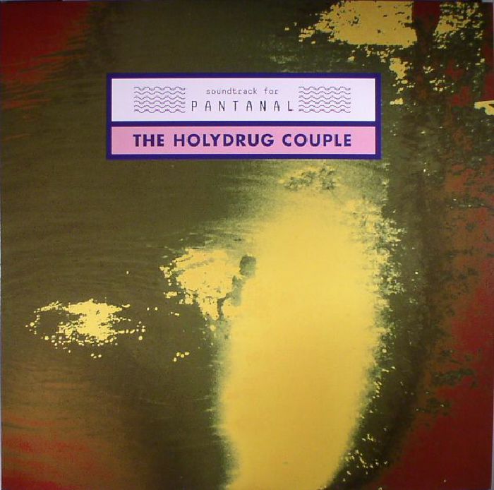 HOLYDRUG COUPLE, The - Soundtrack For Pantanal