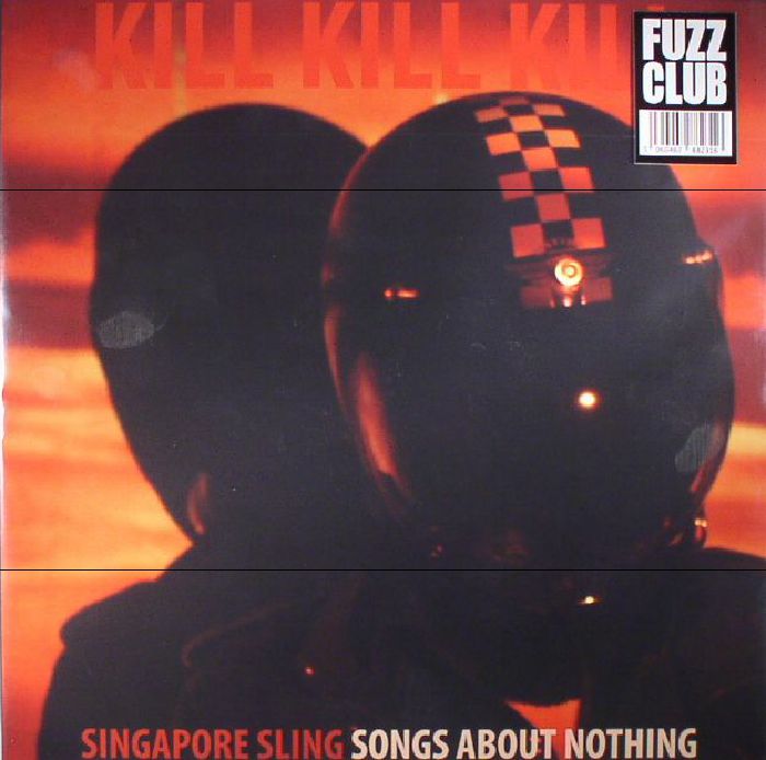 SINGAPORE SLING - Kill Kill Kill (Songs About Nothing)