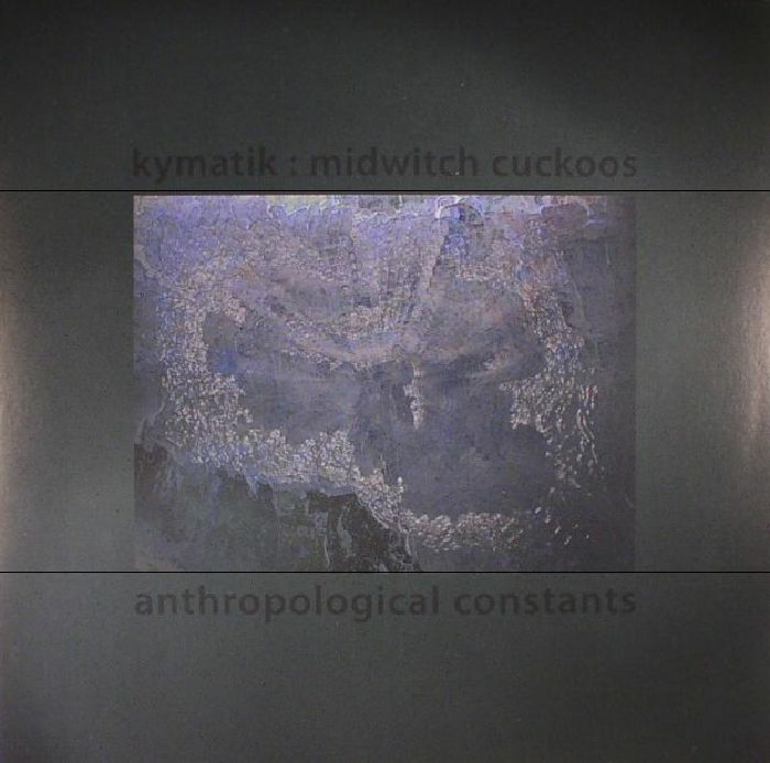 KYMATIK/MIDWITCH CUCKOOS - Anthropological Constants