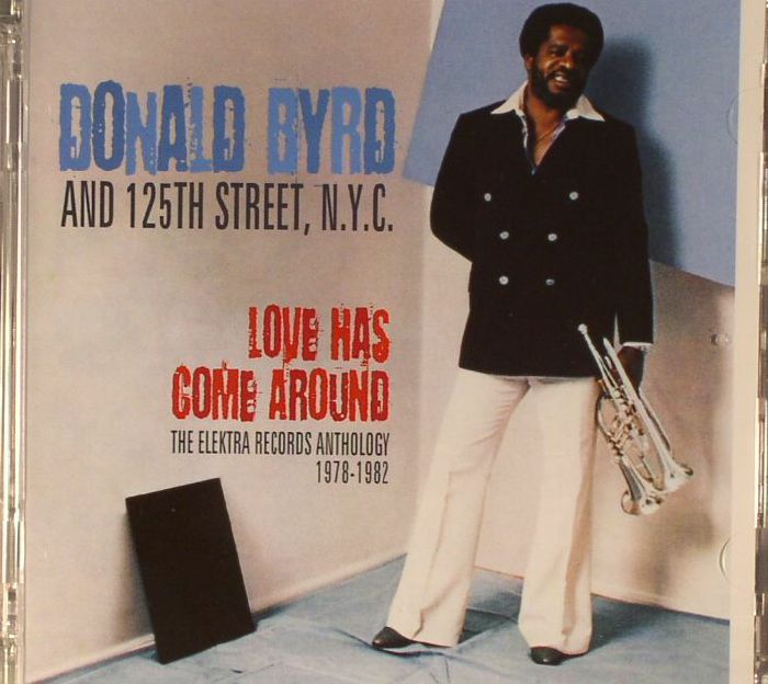 BYRD, Donald - Love Has Come Around: The Elektra Records Anthology 1978-1982 (remastered)