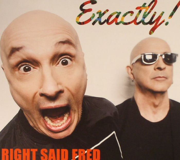 RIGHT SAID FRED - Exactly!