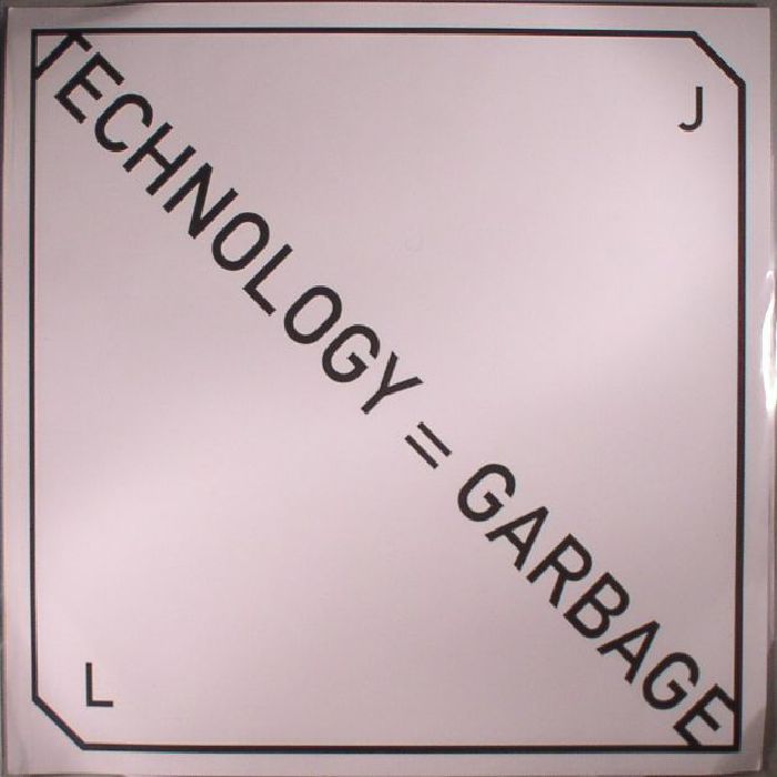 JL - Technology Equals Garbage