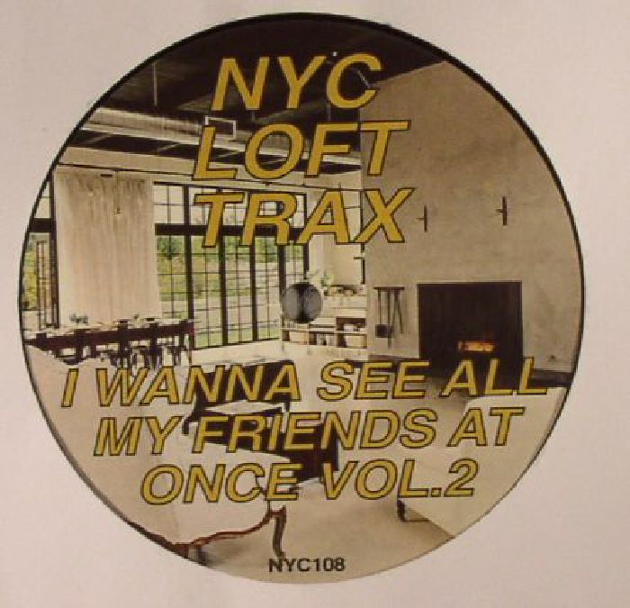 NYC LOFT TRAX - I Wanna See All My Friends At Once Vol 2