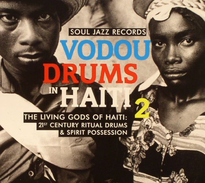 VARIOUS - Vodou Drums In Haiti 2: The Living Gods Of Haiti 21st Century Ritual Drums & Spirit Possession