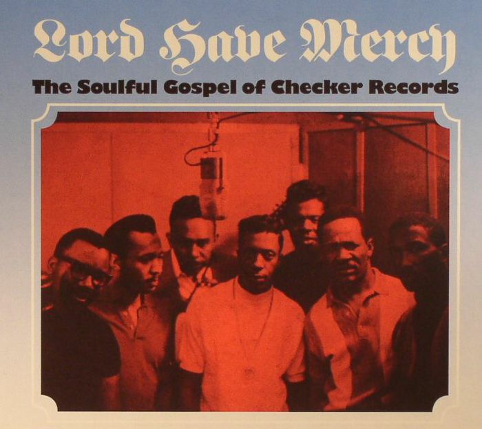 VARIOUS - Lord Have Mercy: The Soulful Gospel Of Checker Records