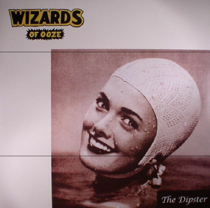 WIZARDS OF OOZE - The Dipster (reissue)