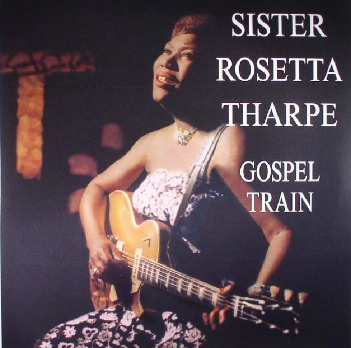 SISTER ROSETTA THARPE - Gospel Train (reissue)
