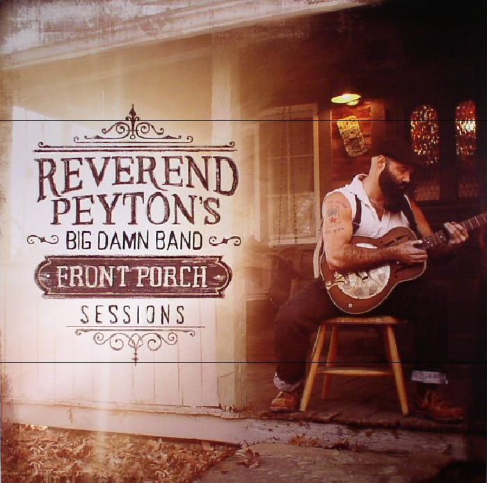 REVEREND PEYTON'S BIG DAMN BAND - Front Porch Sessions