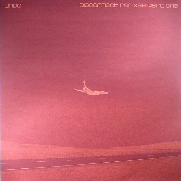 UNDO - Disconnect Remixes Part One