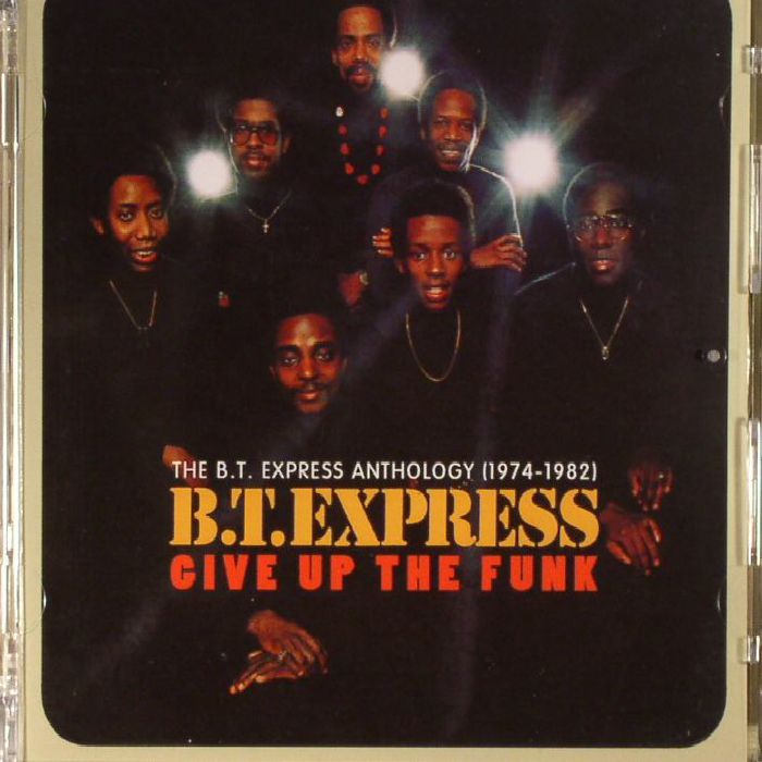 BT EXPRESS - Give Up The Funk: The BT Express Anthology 1974-1982