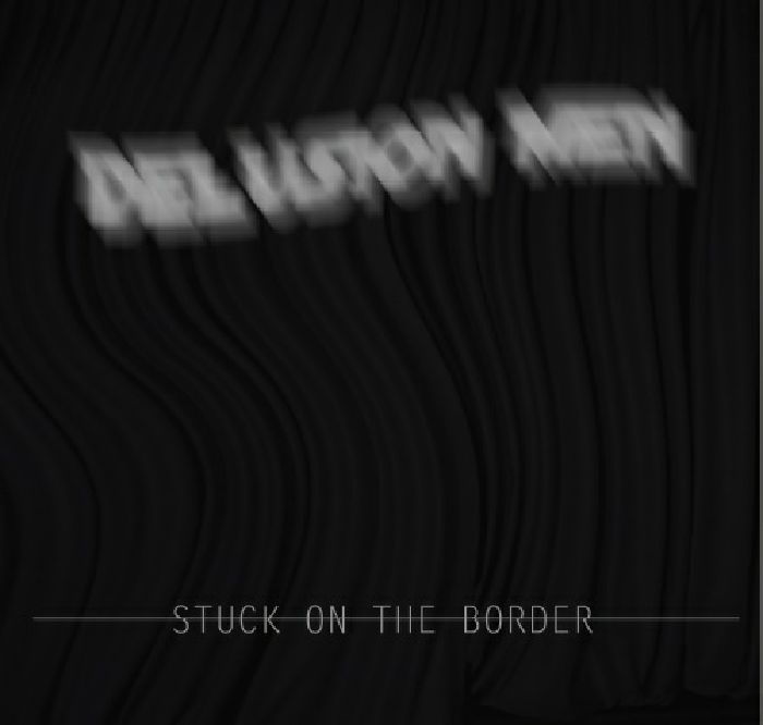 DELUSION MEN - Stuck On The Border