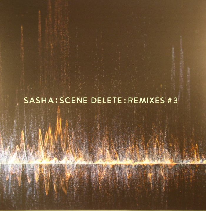 SASHA - Sasha: Scene Delete: Remixes #3