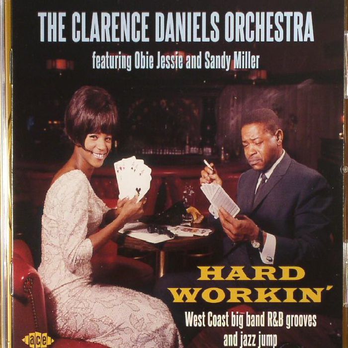 CLARENCE DANIELS ORCHESTRA, The feat OBIE JESSIE & SANDY MILLER - Hard Workin': West Coast Big Band R&B Grooves & Jazz Jump