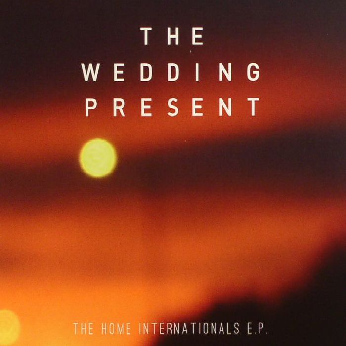 WEDDING PRESENT, The - The Home Internationals EP