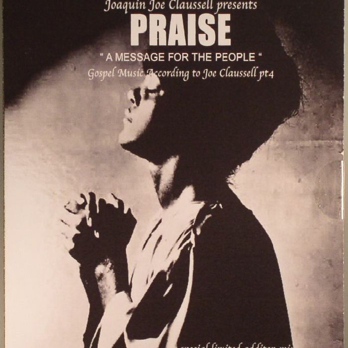 CLAUSSELL, Joaquin Joe - Praise: A Message For The People: Gospel Music According To Joe Claussell Pt 4